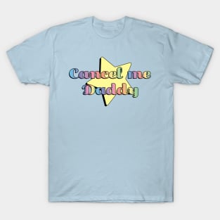 Cancel me Daddy T-Shirt
